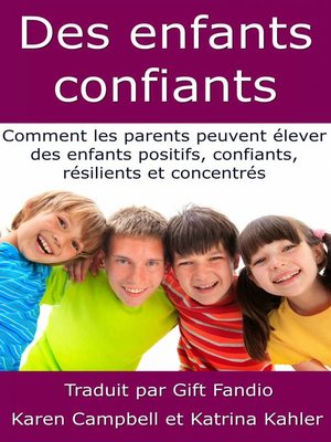 cover image of Des enfants confiants--Comment les parents peuvent élever des enfants positifs, confiants, résilients et concentrés